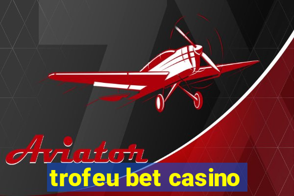 trofeu bet casino